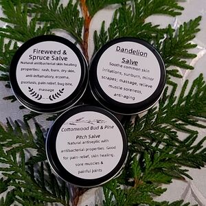 Fireweed/Spruce Salve, Dandelion/Frankinsence Salve, Cottonwoodbud/Pine Pitch